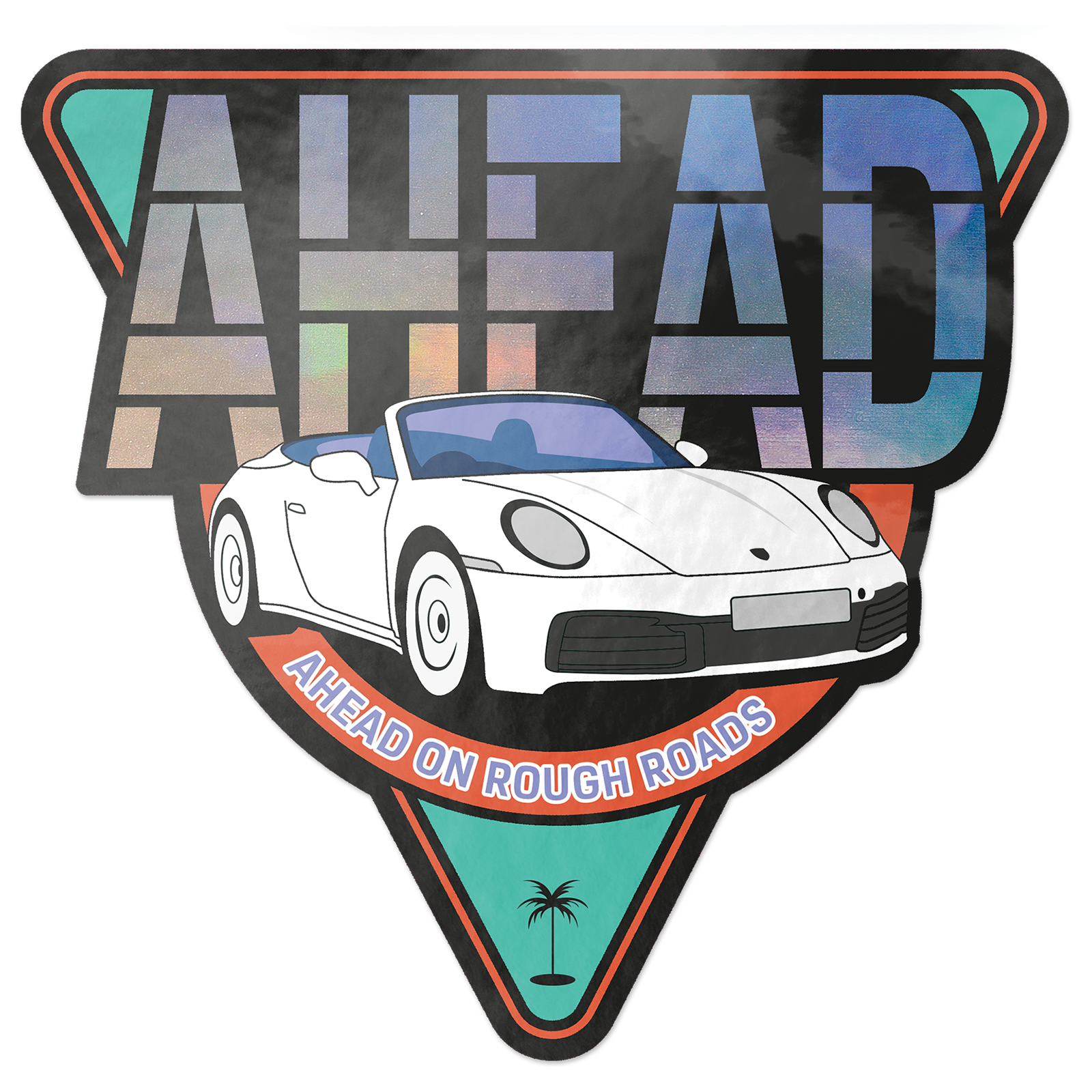 Sticker with a convertible porsche car and the word "AHEAD." Text reads "Ahead on Rough Roads", printed on glossy holographic.
