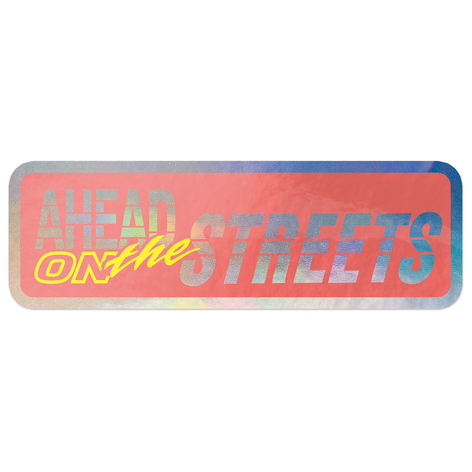 A rectangular sticker with the text "AHEAD ON the STREETS" printed on glossy holographic.
